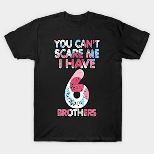 You can't scare me I have four brothers T-Shirt